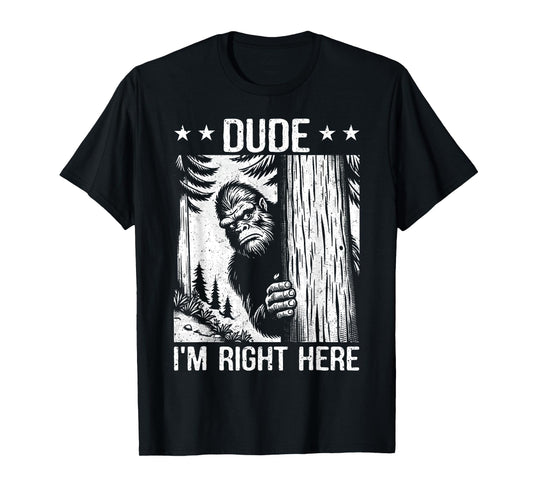 Funny Sasquatch Meme Dude I'm Right Here Yeti Big Foot Lover T-Shirt