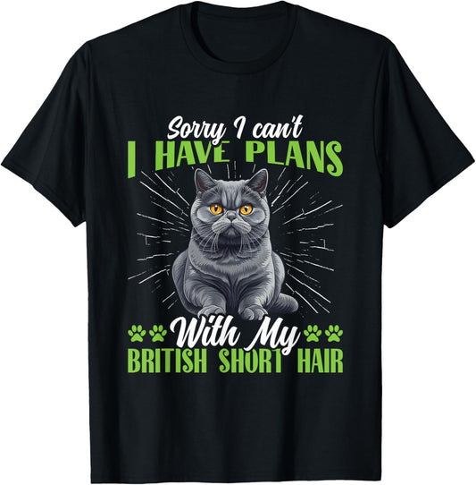 British Shorthair SORRY CAN'T HAVE PLANS BRITISH SHORT HAIR T-Shirt