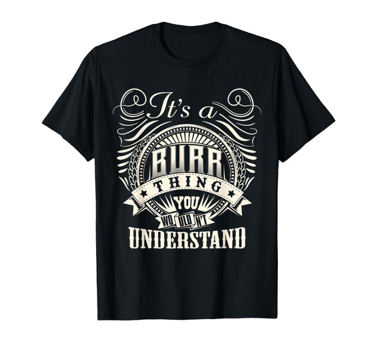 It's A BURR Thing You Wouldn't Understand BURR Family T-Shirt