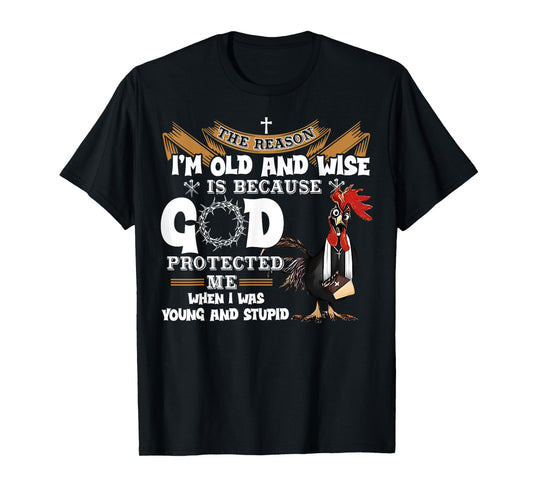 Chicken The Reason I'm Old And Wise Rooster Gifts Women Men T-Shirt