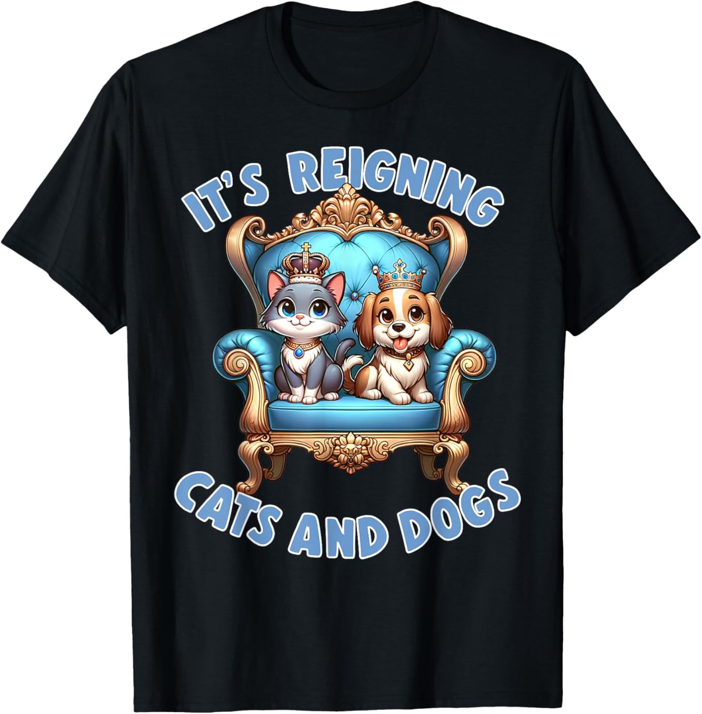 Its Raining Cats And Dogs Funny Pun Royalty Play On Words T-Shirt