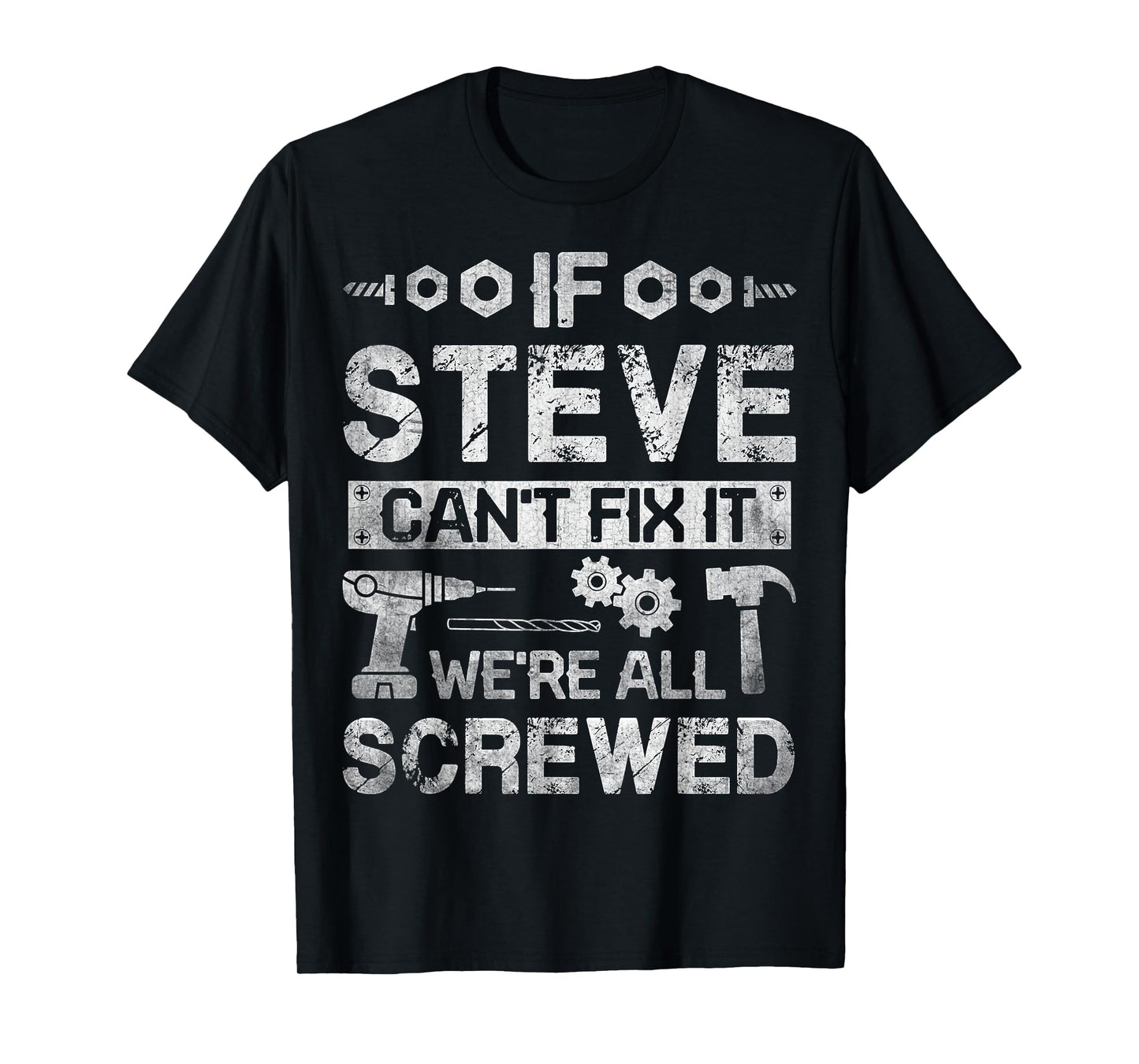 If Steve Can't Fix it We're All Screwed Funny Fathers Gift T-Shirt