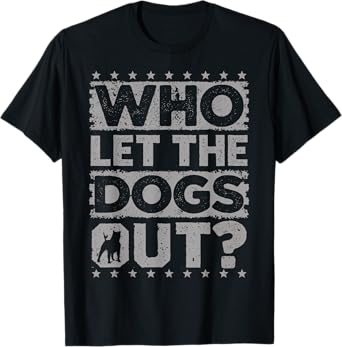 Dog Pet Who Let The Dogs Out? Funny Dog Owner T-Shirt