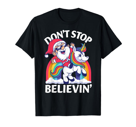 Don't Stop Believin Santa Riding Unicorn Christmas Rainbow T-Shirt