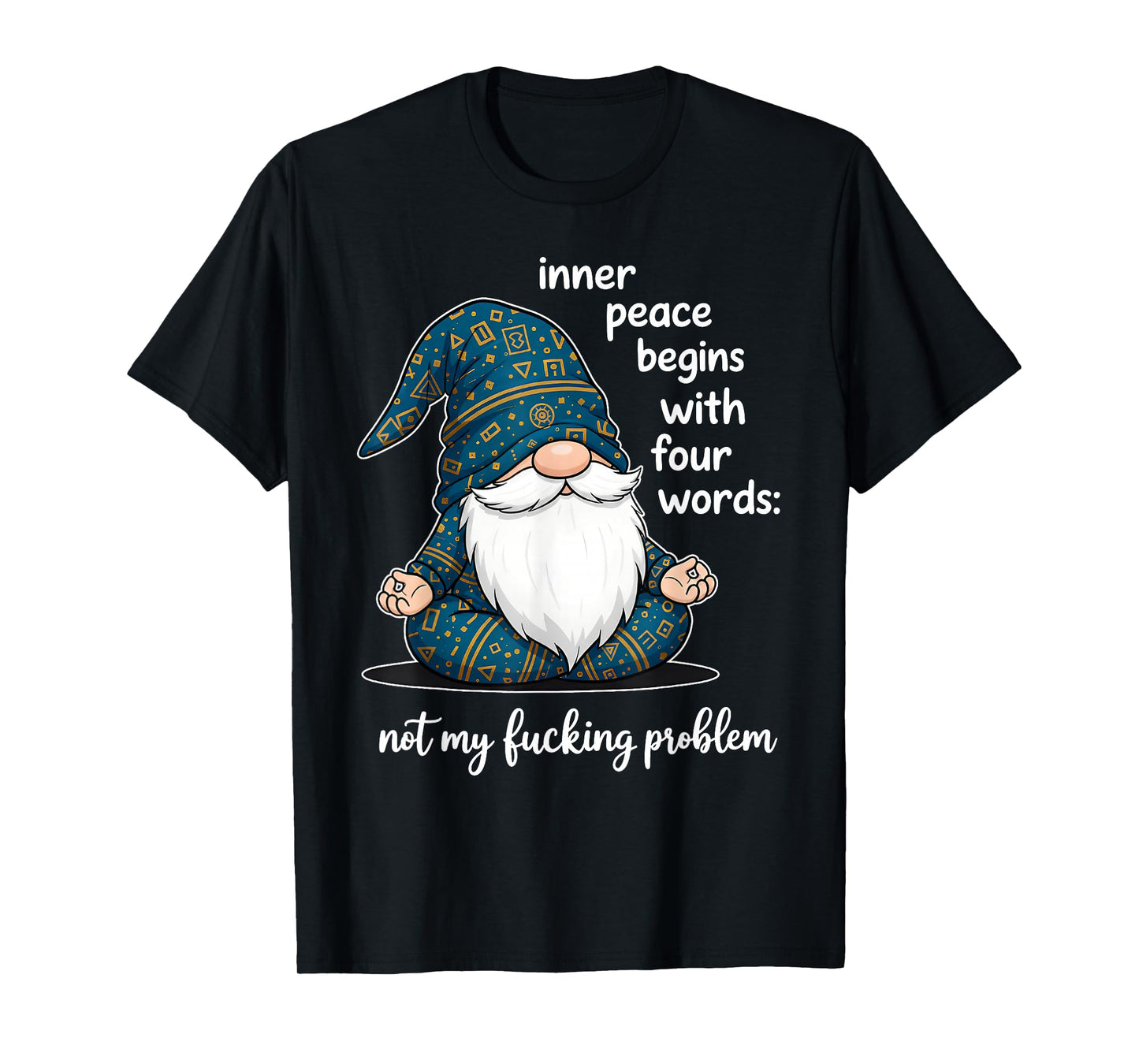 Inner Peace Begins with Four Words Not My Fucking Problem T-Shirt