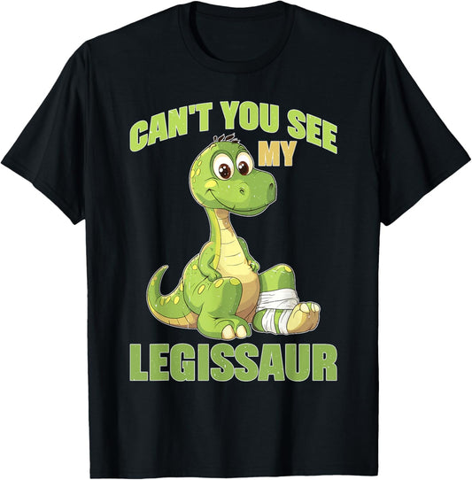 Can't You See My Legissaur Leg Injury Recovery T-Shirt