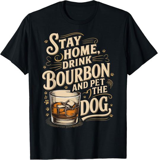 Stay Home Drink Bourbon And Pet The Dog T-Shirt