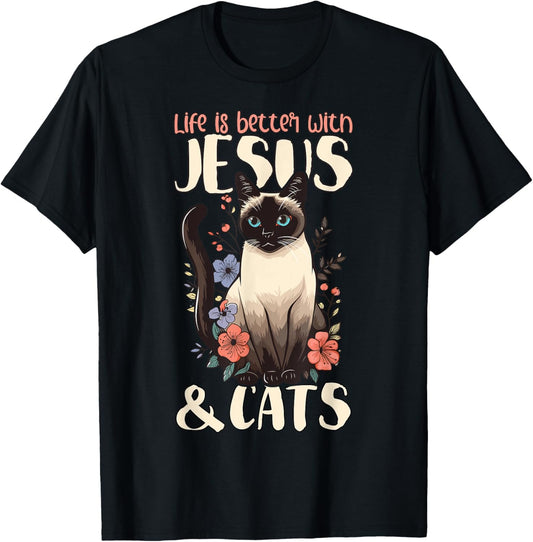 Life Is Better With Siamese Cats & Jesus T-Shirt