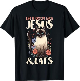Life Is Better With Siamese Cats & Jesus T-Shirt