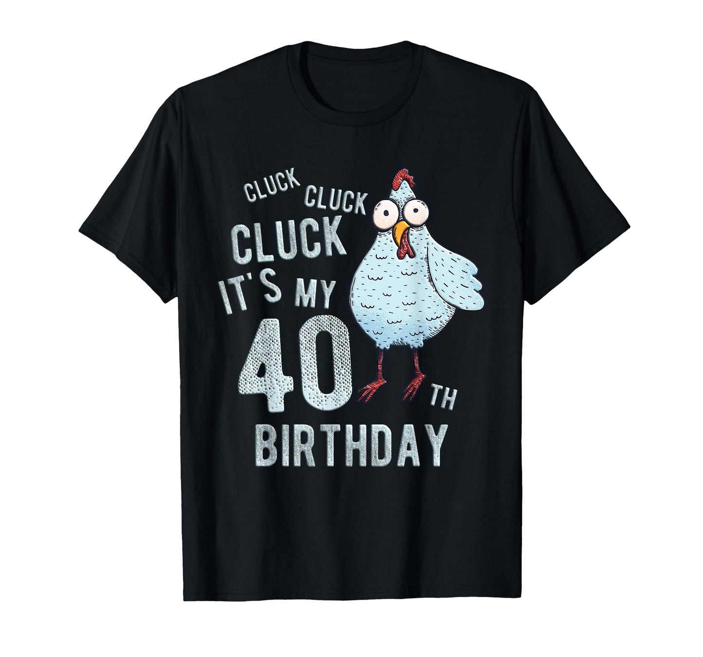 Funny Cluck Its My 40th Birthday Farm Chicken Birthday Party T-Shirt