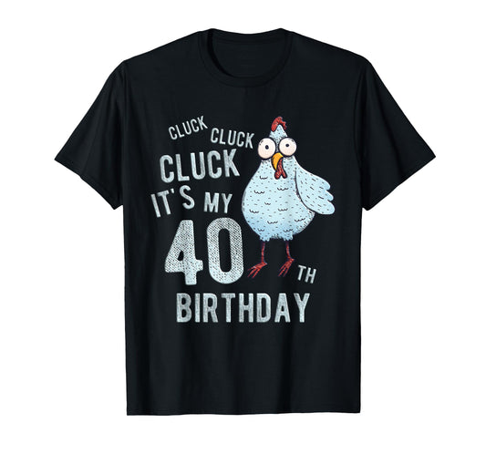 Funny Cluck Its My 40th Birthday Farm Chicken Birthday Party T-Shirt