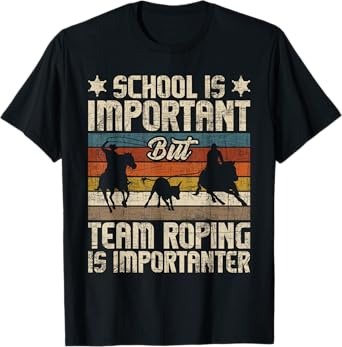 Funny Roping Shirts Team Roping Is Importanter - Horse Ride Cowboy Header Heeler T-Shirt, Black