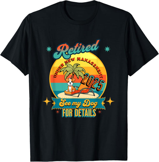 Retired Under New Management See Dog For Details Retirement T-Shirt
