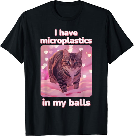I Have Microplastics In My Balls Funny Cat Meme Dank Meme T-Shirt
