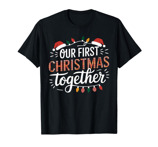 Our First Christmas Together Women Men Xmas Funny Couples Pajamas Christmas T-Shirt