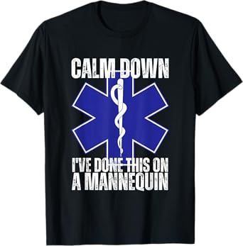 Calm Down I've Done This On A Mannequin Funny EMT Paramedic T-Shirt