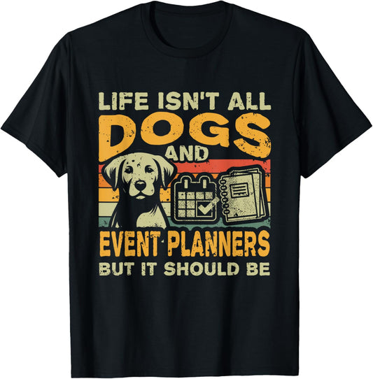 Retro Life Isn't All Dogs And Event Planner T-Shirt