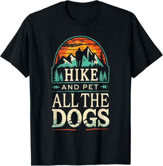 Hiking With My Dogs Hike And Pet All The Dogs Mountain T-Shirt