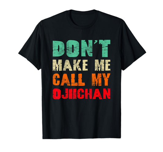 Don't Make Me Call My Ojiichan Grandpa Funny Grandchild T-Shirt