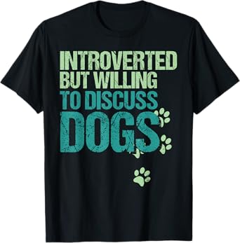 Introverted But Willing To Discuss Dogs Introvert Dog Lover T-Shirt