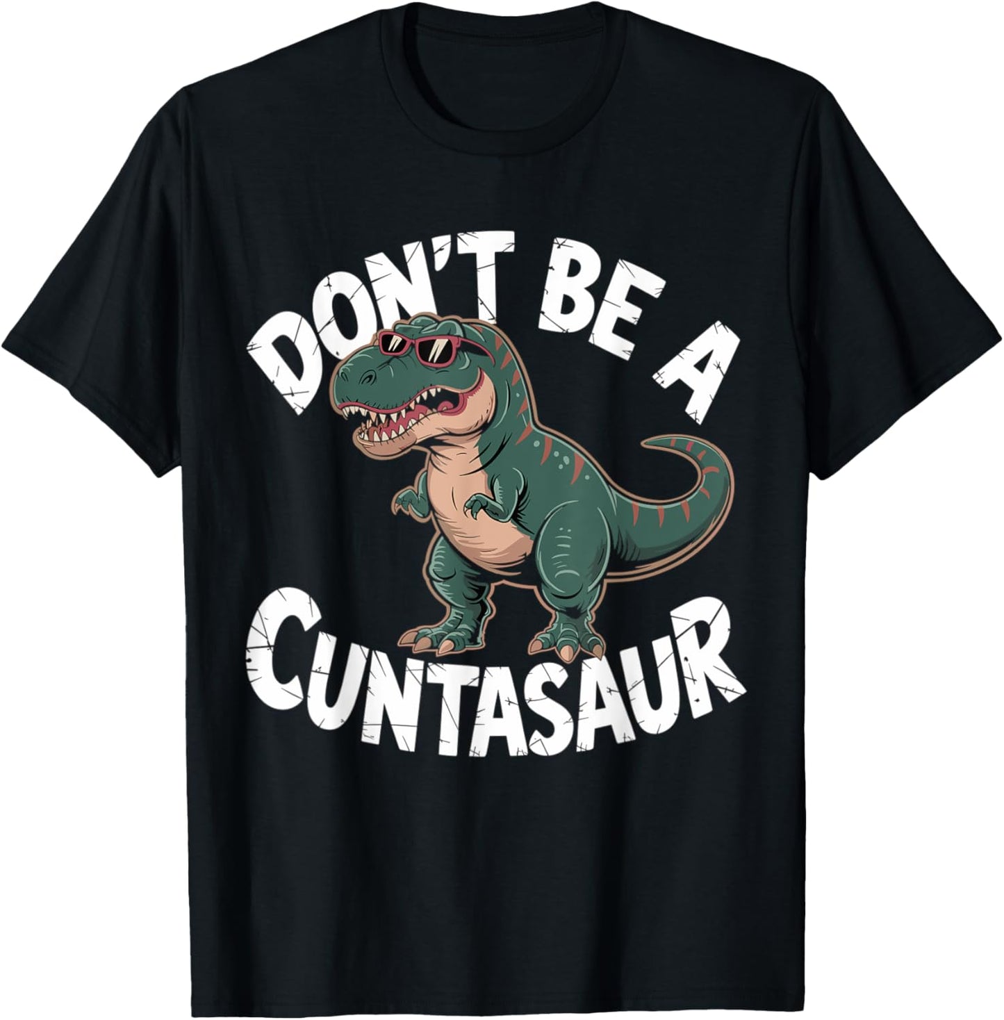 Don’t Be a Cuntasaur T-Rex Funny Dino T-Shirt