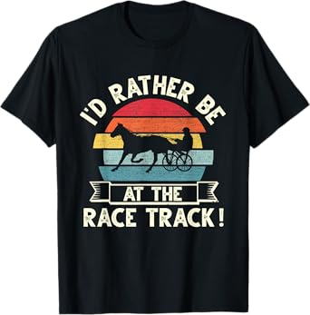 I'd Rather Be At The Race Track retro Harness Racing T-Shirt