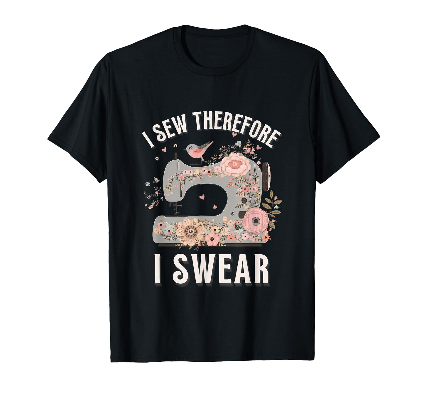 I Sew Therefore I Swear Sewing Craft Birds Flower design T-Shirt