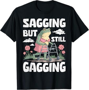 Sagging But Still Gagging Funny Meme Frog Humor Women Girls T-Shirt