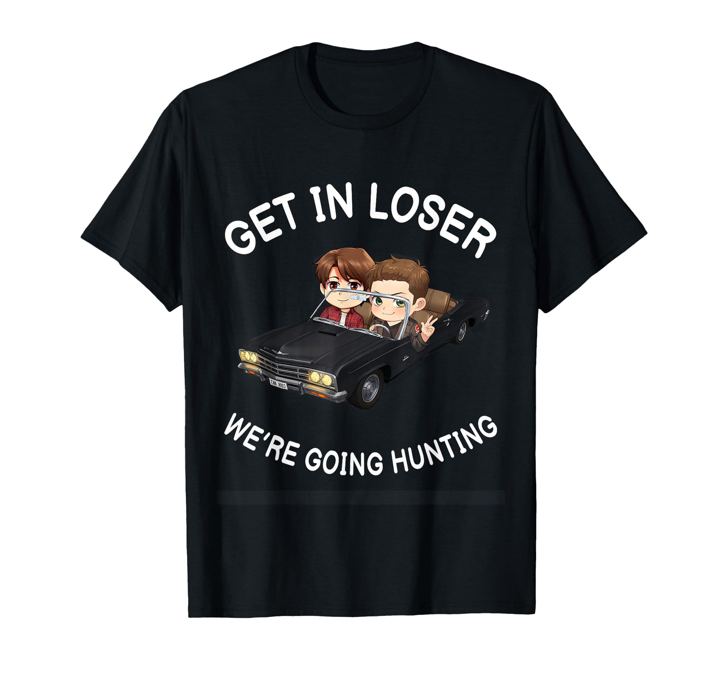 Get In Loser Were Going Hunting SPN T-Shirt