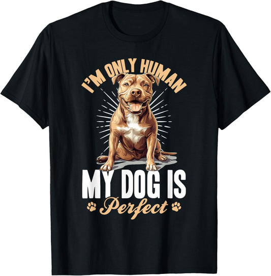 Pitbull Terrier Dog Breed I’m only human... my dog is T-Shirt