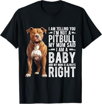 I AM TELLING YOU I'M NOT A Pitbull MY MOM Pet Humor Fan T-Shirt