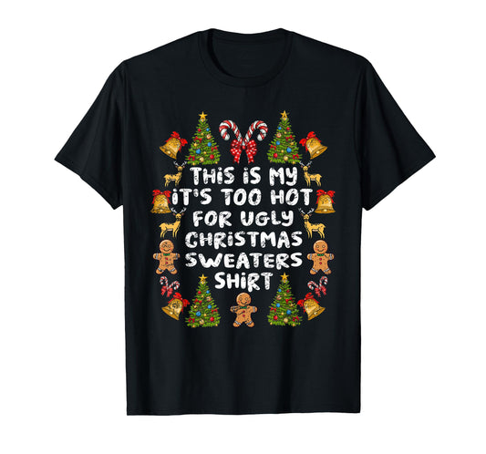 Its Too Hot For Ugly Christmas Sweaters Funny Xmas Men Women T-Shirt
