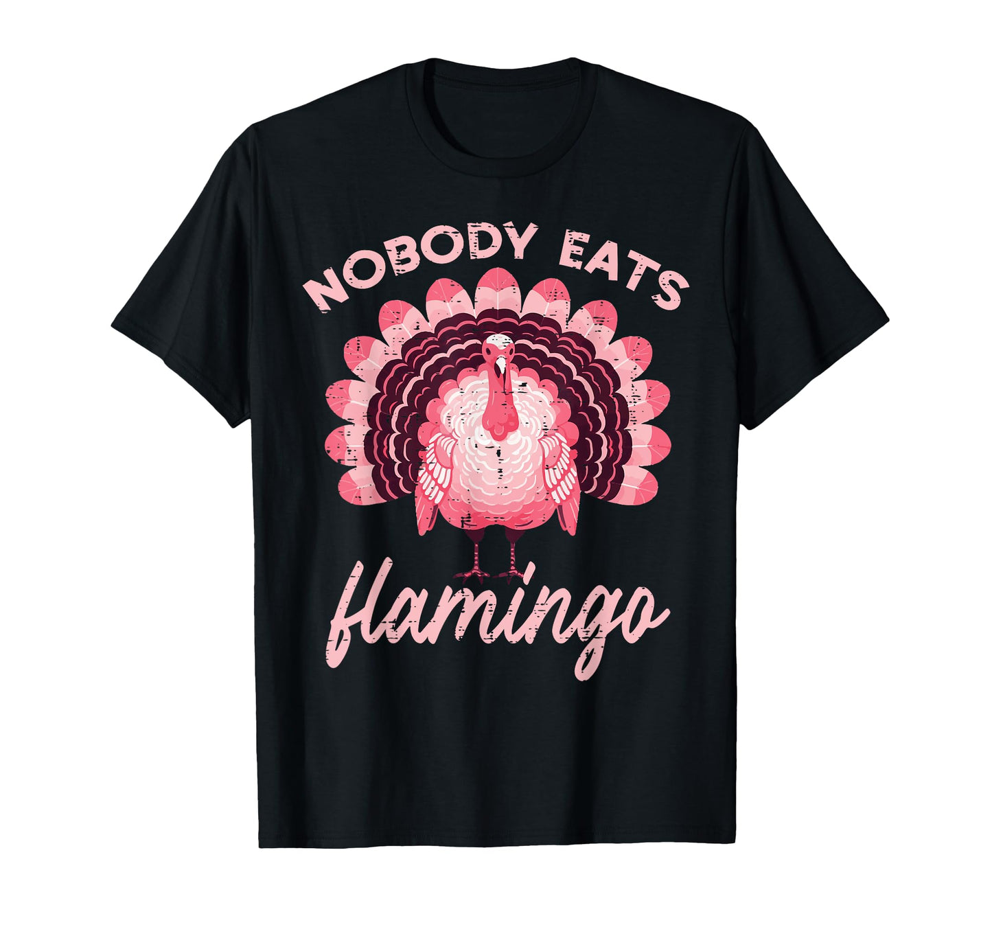 Thanksgiving Nobody Eats Flamingo Funny Turkey Women Men Kid T-Shirt
