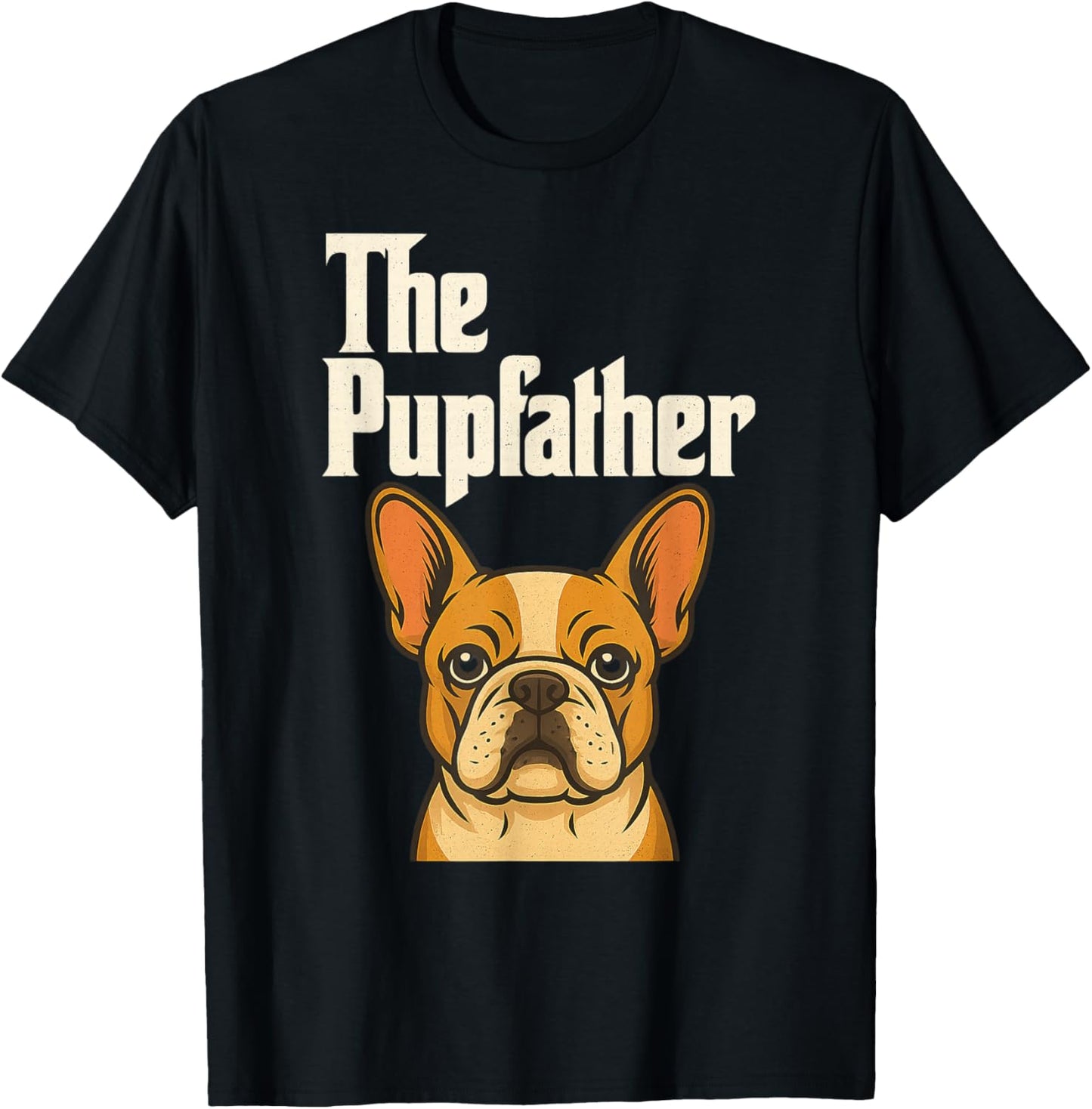 The Pupfather Cute Dog Dad French Bulldog Lover Fathers Day T-Shirt