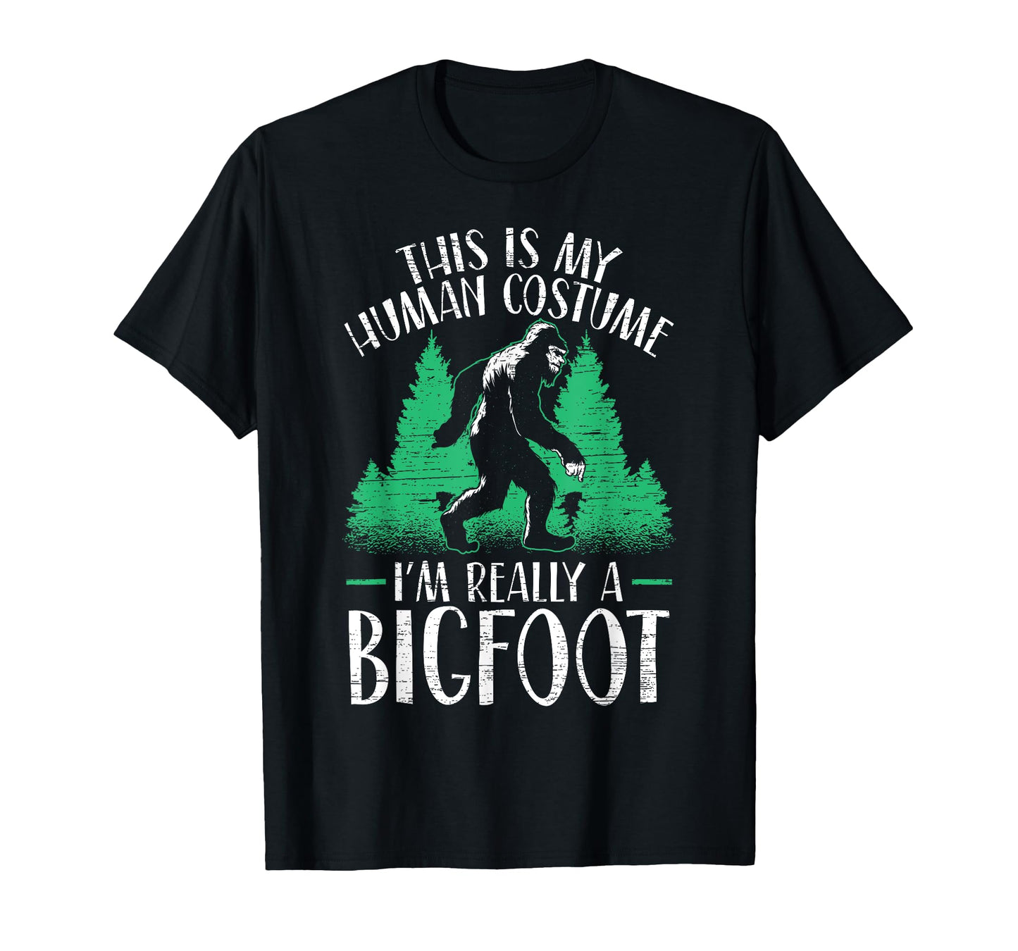 This Is My Human Costume I'm Really A Bigfoot Yeti Sasquatch T-Shirt
