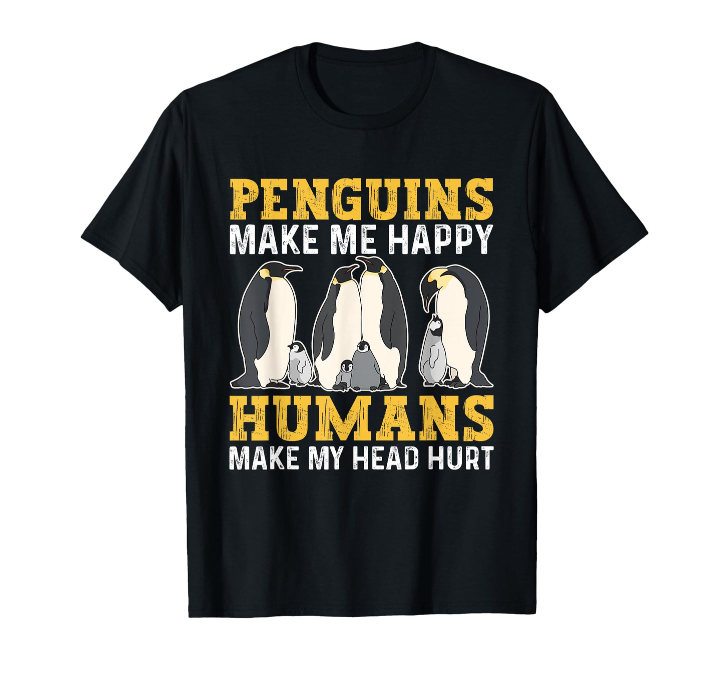 Funny Penguins Make Me Happy Humans Make My Head Hurt T-Shirt