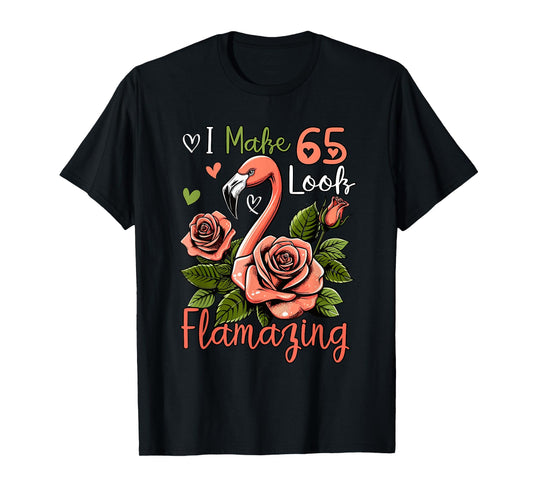 Making 65 Look Amazing Funny 65th Birthday Flamingo Flowers T-Shirt