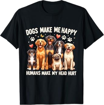 Dogs Make Me Happy, Humans Make My Head Hurt Dog Lovers T-Shirt