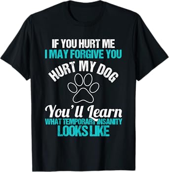 My Dog If You Hurt Me I May Forgive You Men Women T-Shirt