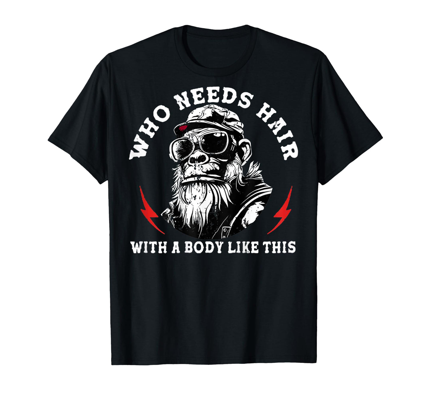 Who Needs Hair with A Body Like This Monkey (On Back) T-Shirt