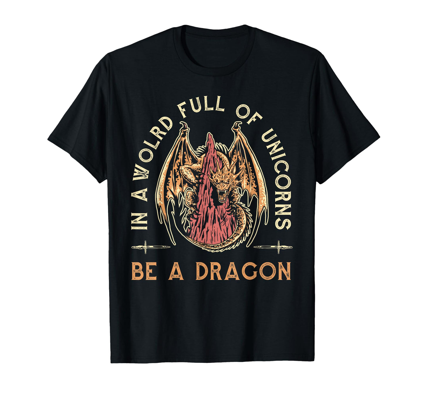 Fantasy Dragon, In A World Full Of Unicorns Be A Dragon T-Shirt