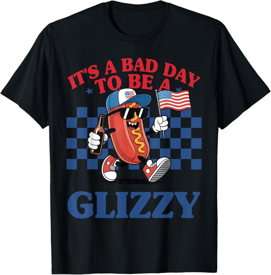 It's A Bad Day To Be A Glizzy Funny 4th Of July Hot Dog T-Shirt