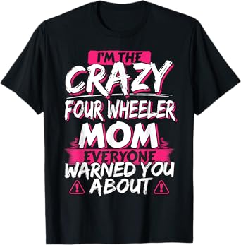 Crazy Four Wheeler Mom Funny ATV Quad Bike Mother T-shirt T-Shirt