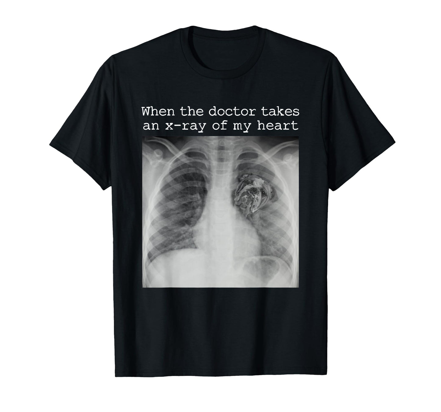 When The Doctor Takes an X-ray of My Heart Bulldog Mom T-Shirt