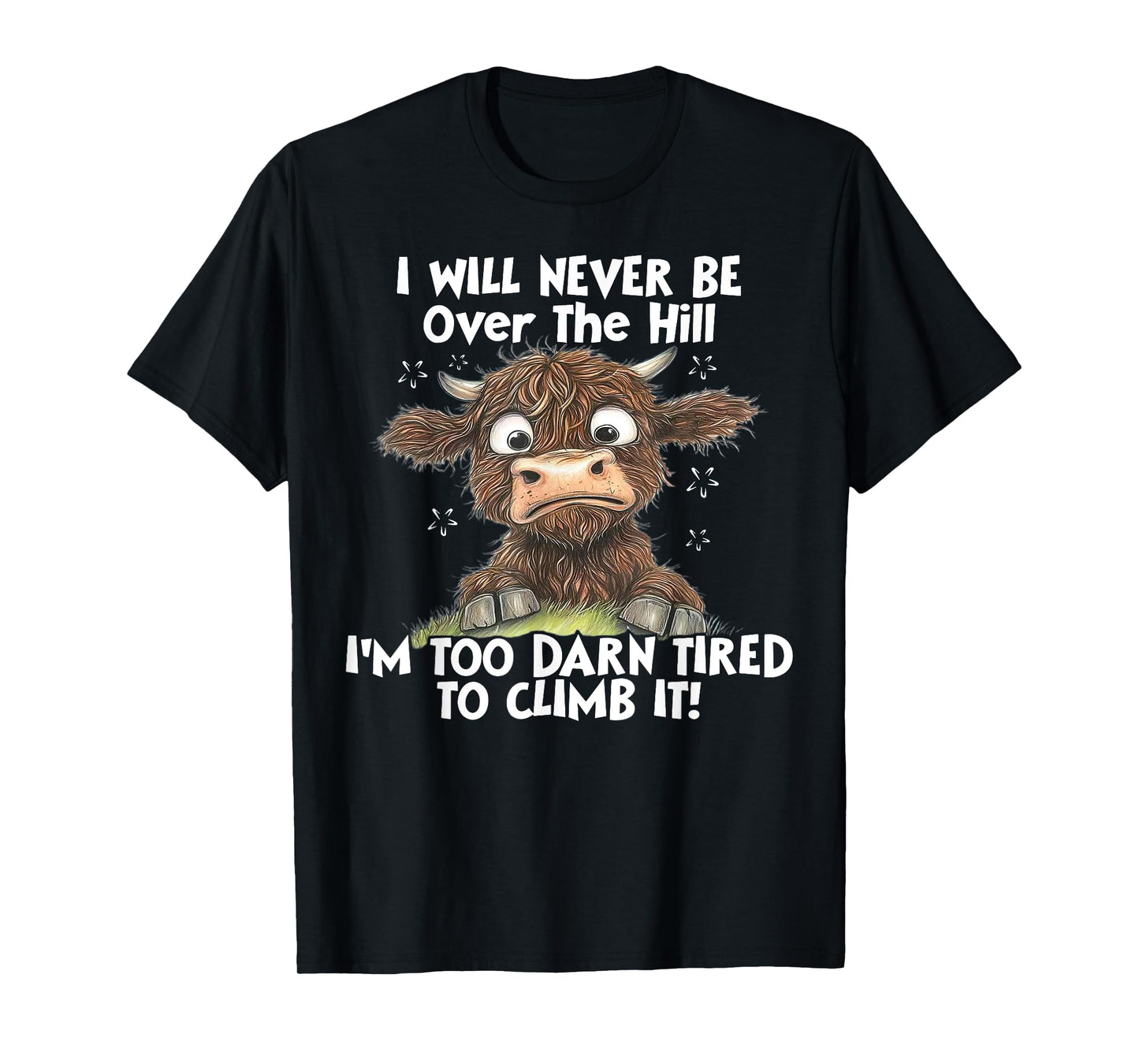 Cow I Will Never Be Over The Hill I'm Too Darn Tired To Clim T-Shirt