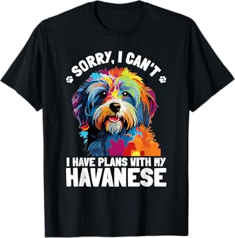 Havanese Dog Breed Pet Sorry, i can´t I Have Plans T-Shirt