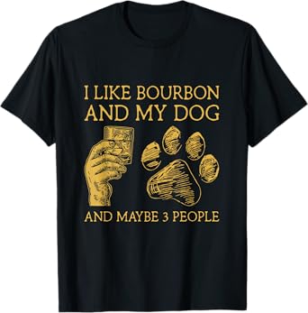 I Like Bourbon And My Dog And Maybe 3 People T-Shirt for Men Women