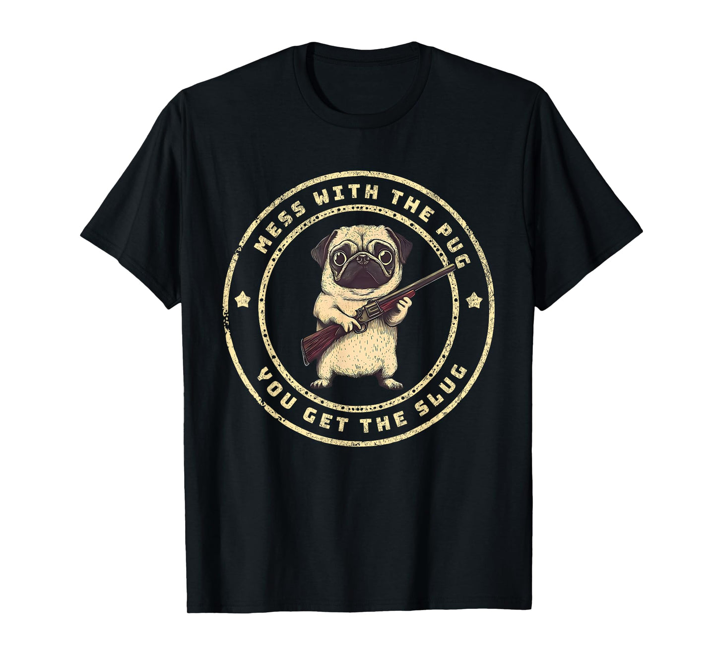 Funny Pug with Gun - Mess with The Pug You Get The Slug T-Shirt