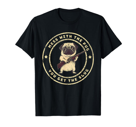 Funny Pug with Gun - Mess with The Pug You Get The Slug T-Shirt