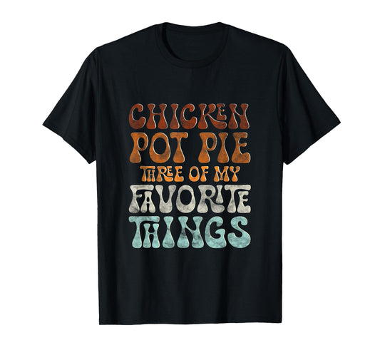 Chicken Pot Pie My Favorite Things Funny Pot Pie T-Shirt - Women's Black Short Sleeve Mandarin Collar Casual Humorous Modern T-Shirt - Small